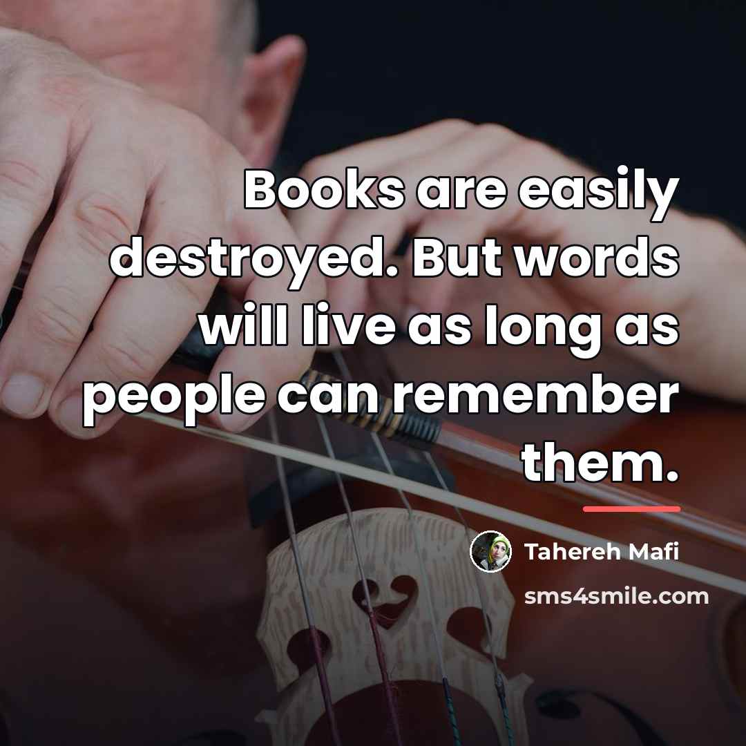 “Books are easily destroyed. But words will live as long…” quote by Tahereh Mafi