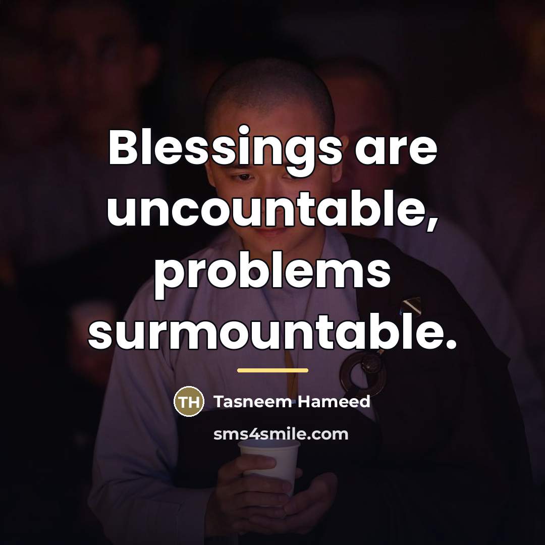 “Blessings are uncountable, problems surmountable.…” quote by Tasneem Hameed