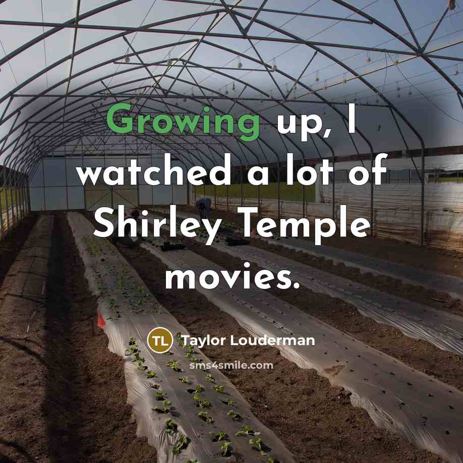 “Growing up, I watched a lot of Shirley Temple movies.…” quote by Taylor Louderman