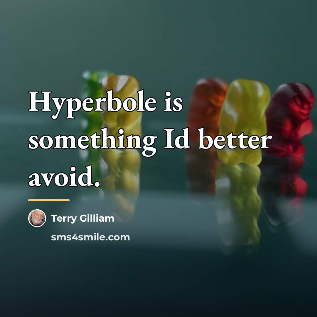 “Hyperbole is something Id better avoid.…” quote by Terry Gilliam
