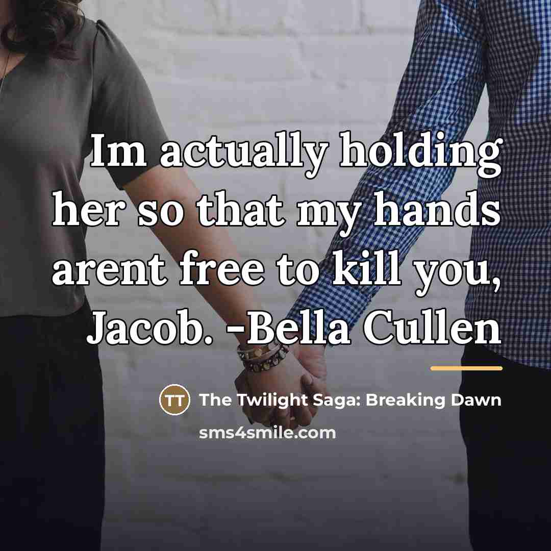 “Im actually holding her so that my hands arent free…” quote by The Twilight Saga: Breaking Dawn