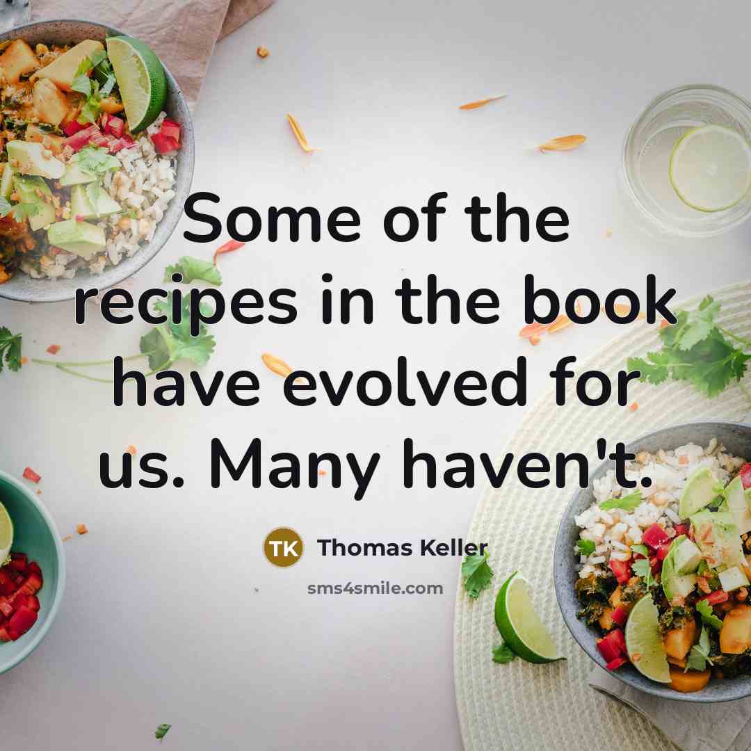 “Some of the recipes in the book have evolved for…” quote by Thomas Keller