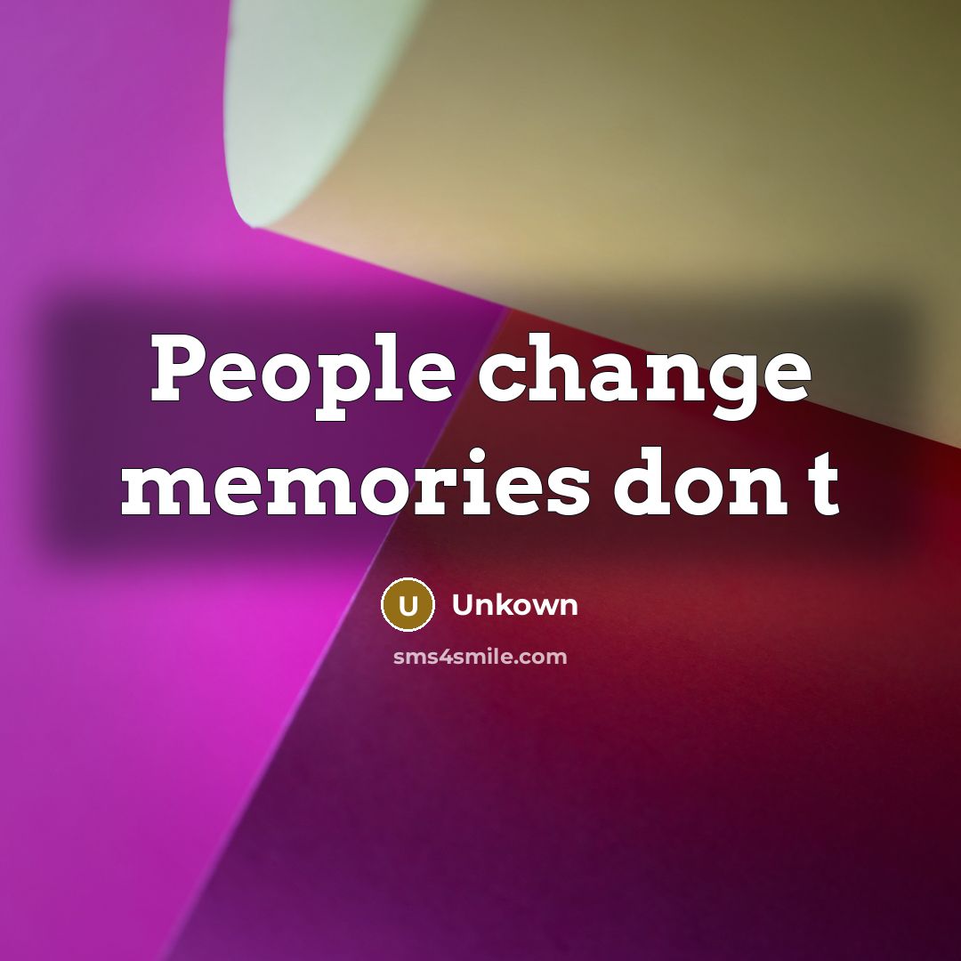 “People change memories don t…” quote by Unkown