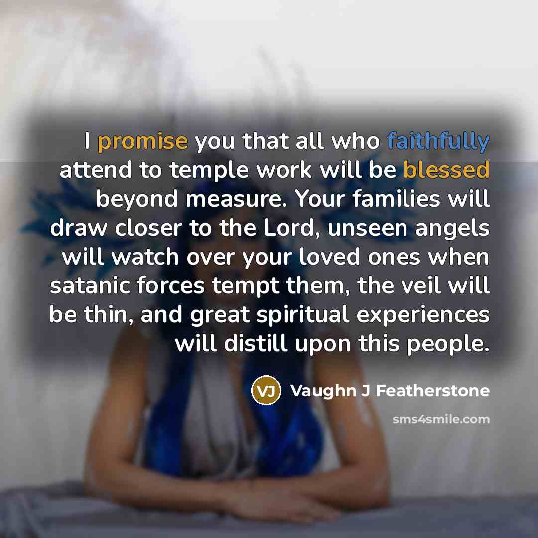 “I promise you that all who faithfully attend to temple…” quote by Vaughn J Featherstone