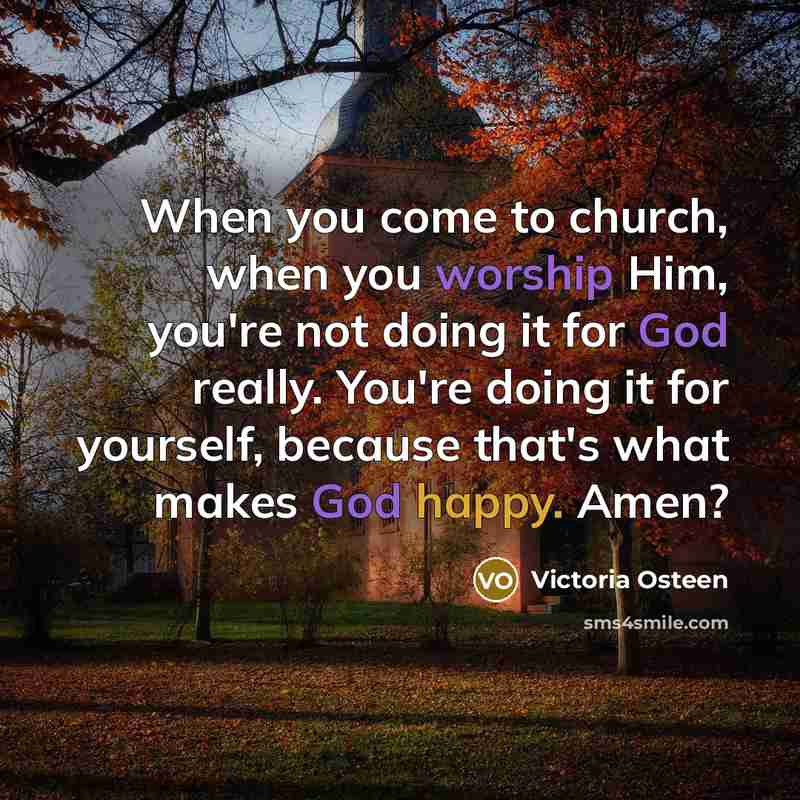 “When you come to church, when you worship Him, you're…” quote by Victoria Osteen
