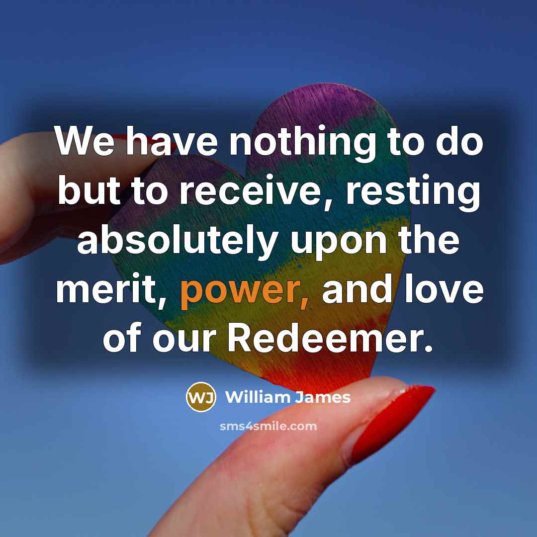 “We have nothing to do but to receive, resting absolutely…” quote by William James