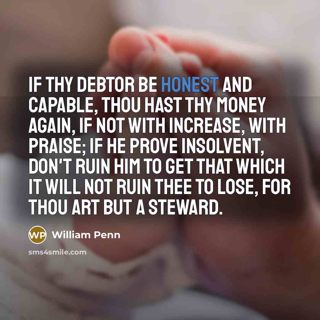 “If thy debtor be honest and capable, thou hast thy…” quote by William Penn