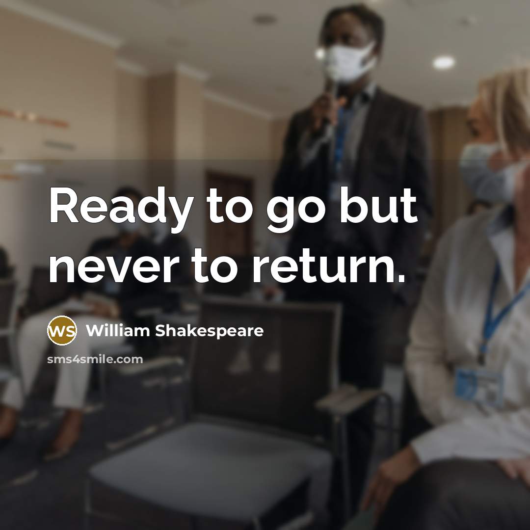 “Ready to go but never to return.…” quote by William Shakespeare