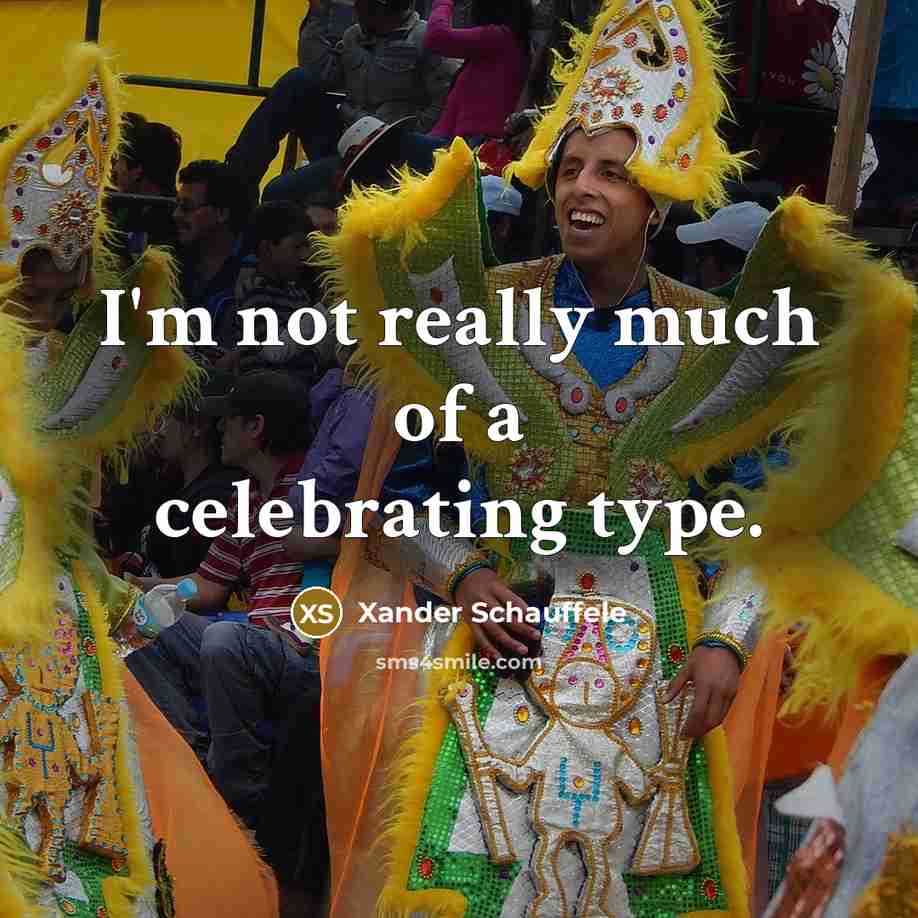 “I'm not really much of a celebrating type.…” quote by Xander Schauffele