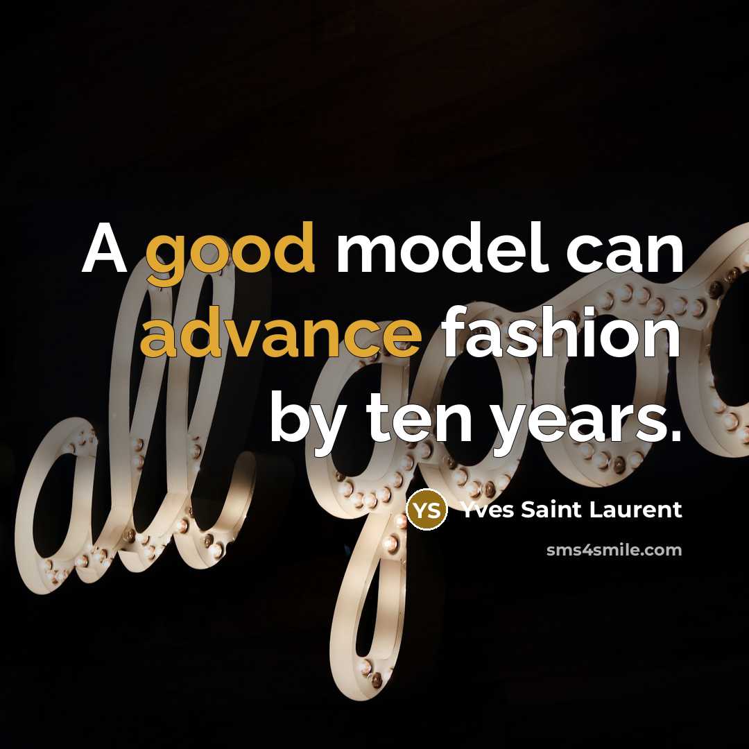 “A good model can advance fashion by ten years.…” quote by Yves Saint Laurent