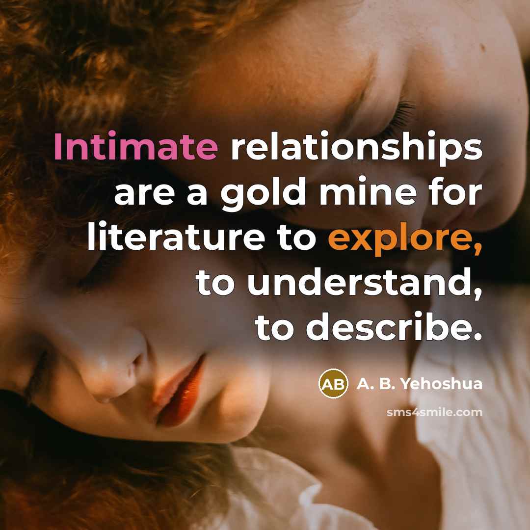“Intimate relationships are a gold mine for literature to explore,…” quote by A. B. Yehoshua