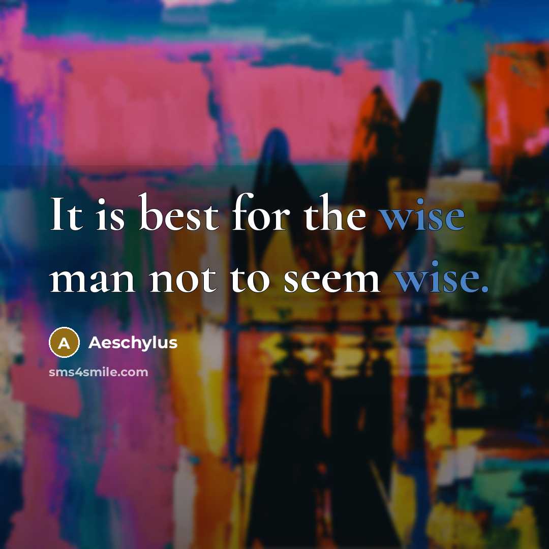“It is best for the wise man not to seem…” quote by Aeschylus