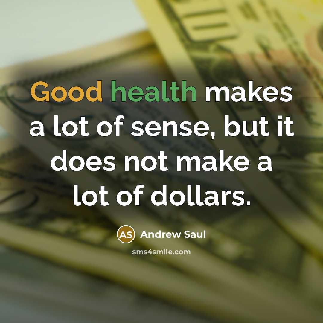 “Good health makes a lot of sense, but it does…” quote by Andrew Saul