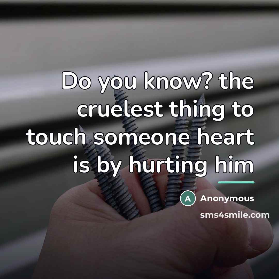 “Do you know? the cruelest thing to touch someone heart…” quote by Anonymous