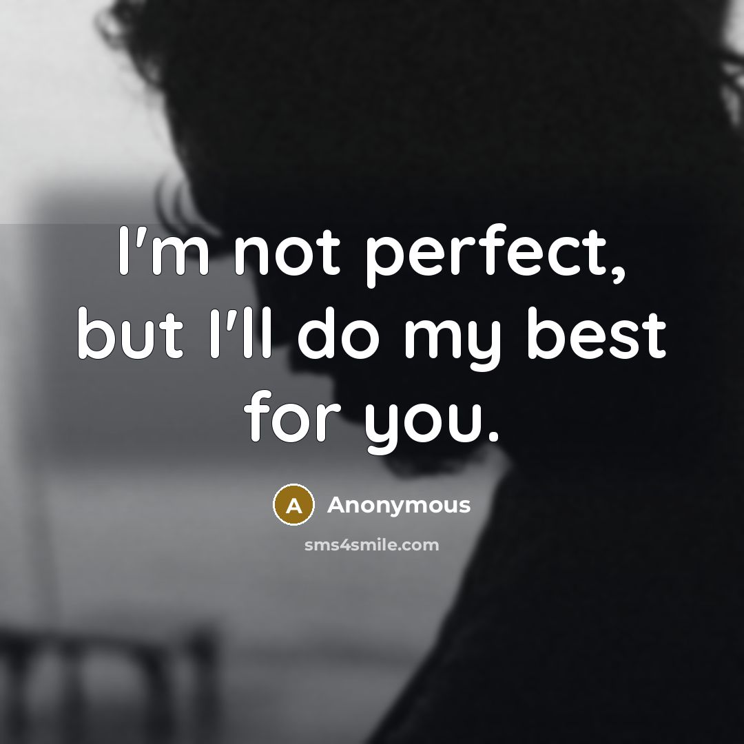 “I'm not perfect, but I'll do my best for you.” quote by Anonymous