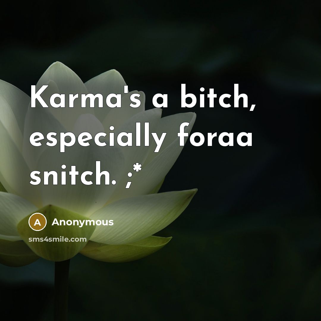 “Karma's a bitch, especially foraa snitch. ;*” quote by Anonymous