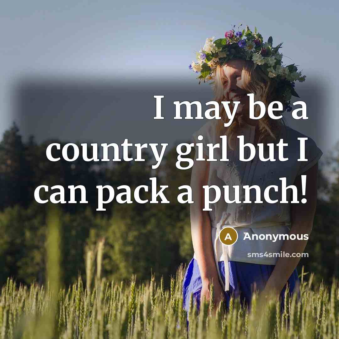 “I may be a country girl but I can pack a punch!” quote by Anonymous