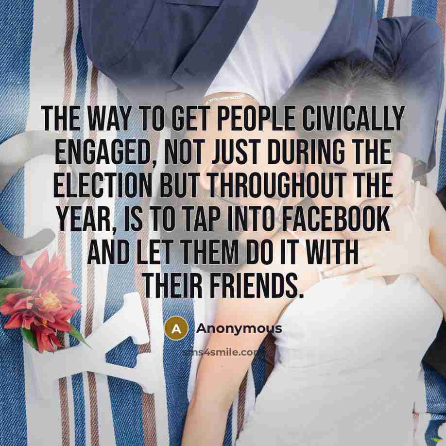 “The way to get people civically engaged, not just during…” quote by Anonymous