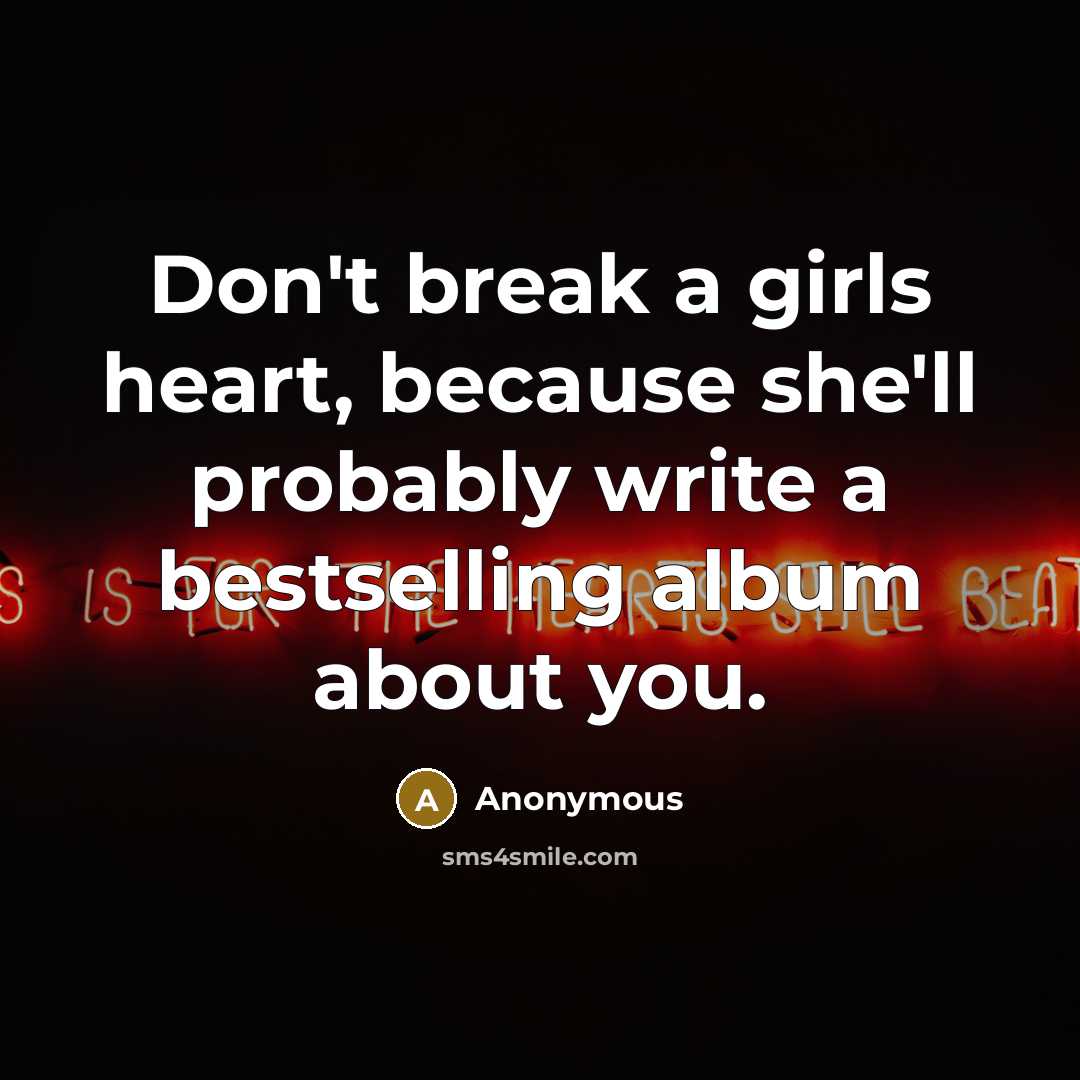 “Don't break a girls heart, because she'll probably write a…” quote by Anonymous