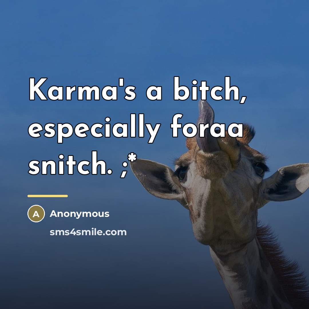 “Karma's a bitch, especially foraa snitch. ;*…” quote by Anonymous