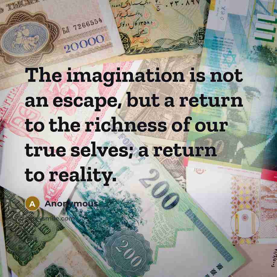 “The imagination is not an escape, but a return to…” quote by Anonymous