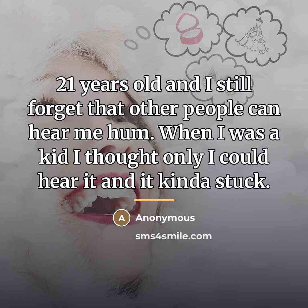 “21 years old and I still forget that other people…” quote by Anonymous