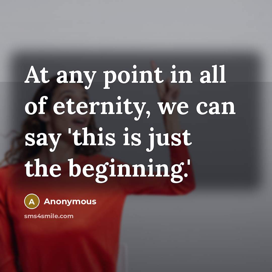 “At any point in all of eternity, we can say…” quote by Anonymous