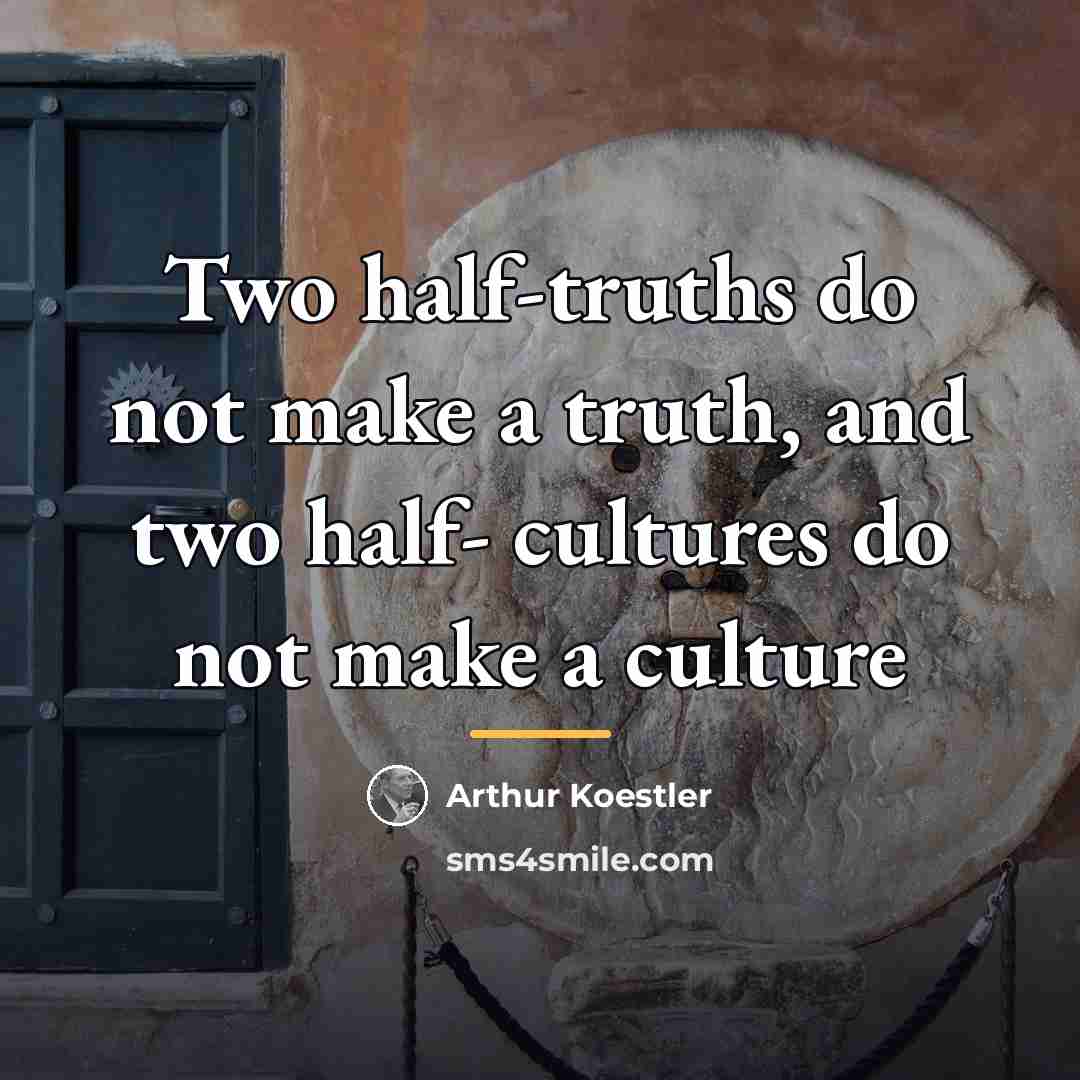 “Two half-truths do not make a truth, and two half-…” quote by Arthur Koestler
