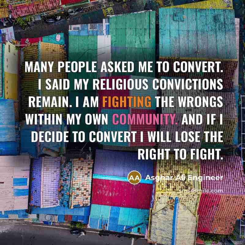 “Many people asked me to convert. I said my religious…” quote by Asghar Ali Engineer