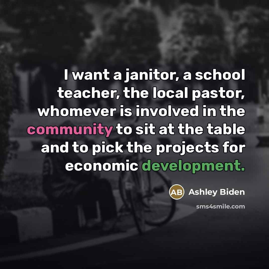 “I want a janitor, a school teacher, the local pastor,…” quote by Ashley Biden