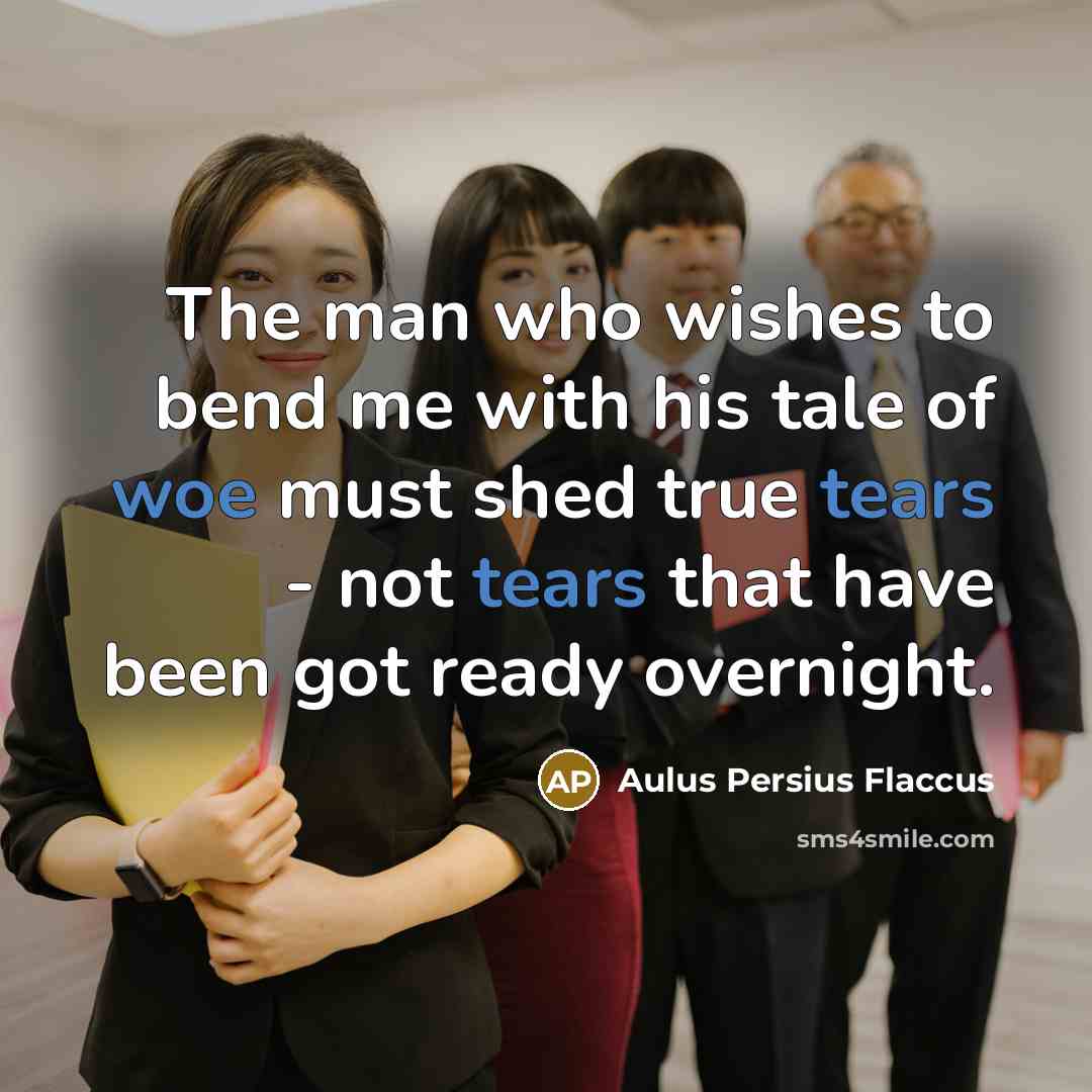 “The man who wishes to bend me with his tale…” quote by Aulus Persius Flaccus