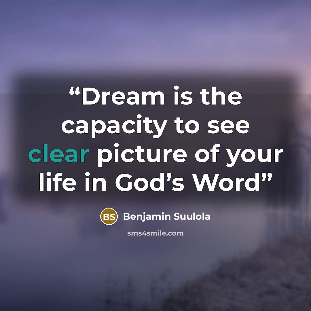 “Dream is the capacity to see clear picture of your life in God’s Word” quote by Benjamin Suulola