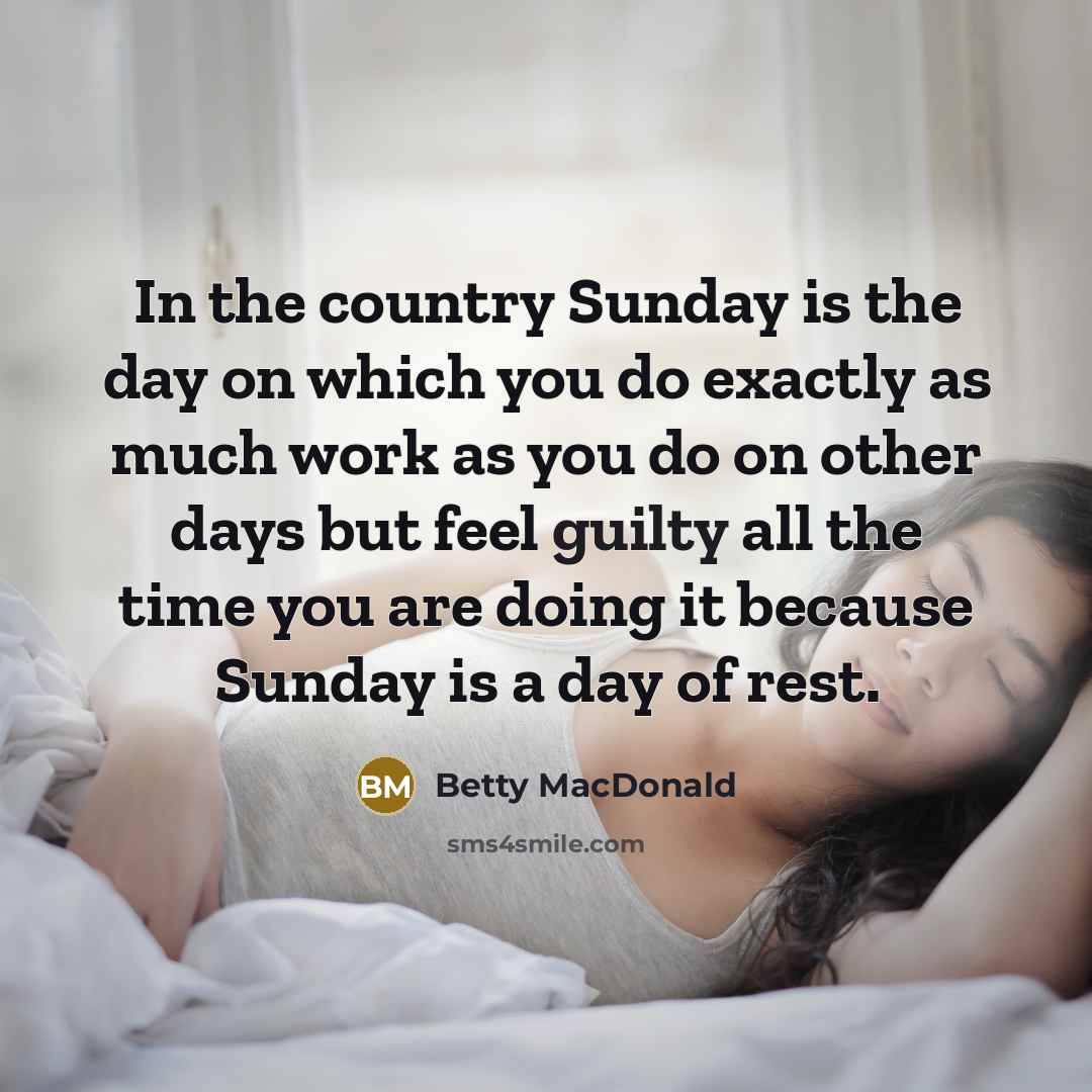“In the country Sunday is the day on which you…” quote by Betty MacDonald