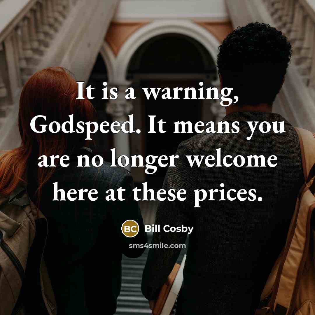 “It is a warning, Godspeed. It means you are no…” quote by Bill Cosby