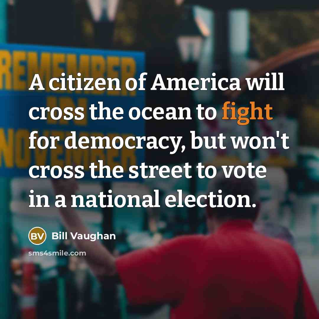 “A citizen of America will cross the ocean to fight…” quote by Bill Vaughan