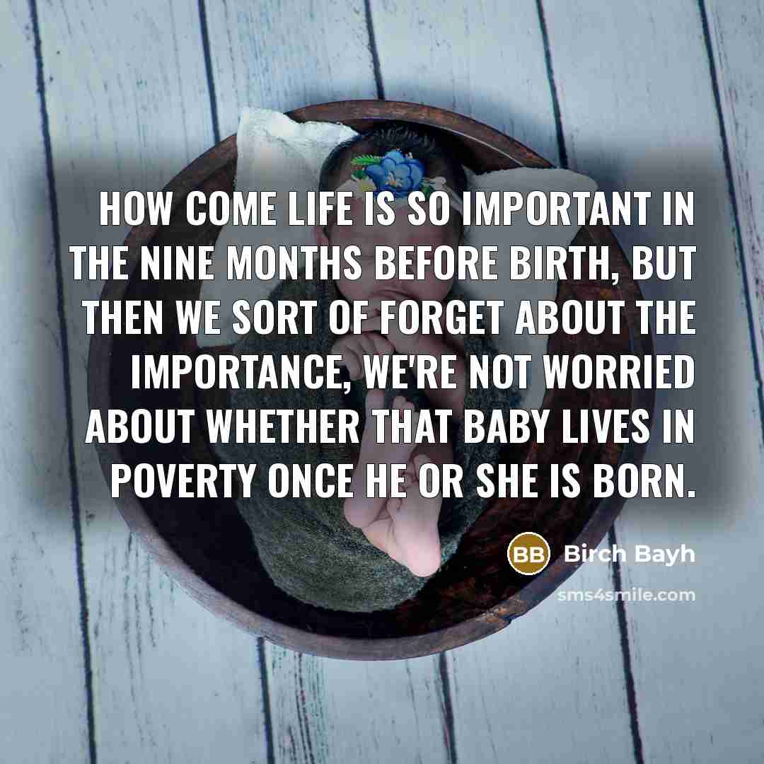 “How come life is so important in the nine months…” quote by Birch Bayh