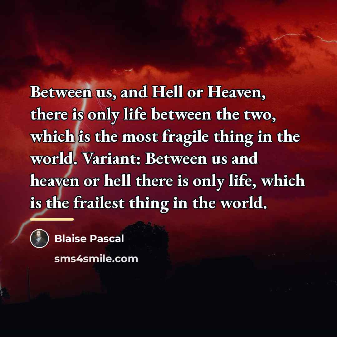 “Between us, and Hell or Heaven, there is only life…” quote by Blaise Pascal
