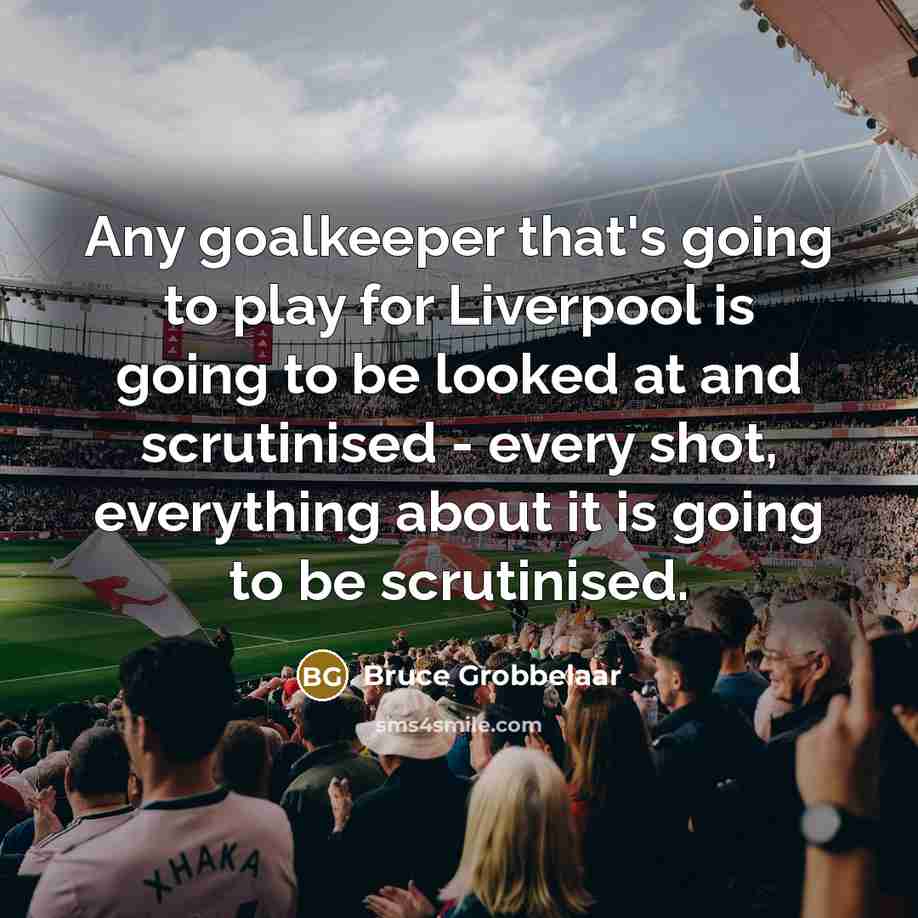 “Any goalkeeper that's going to play for Liverpool is going…” quote by Bruce Grobbelaar