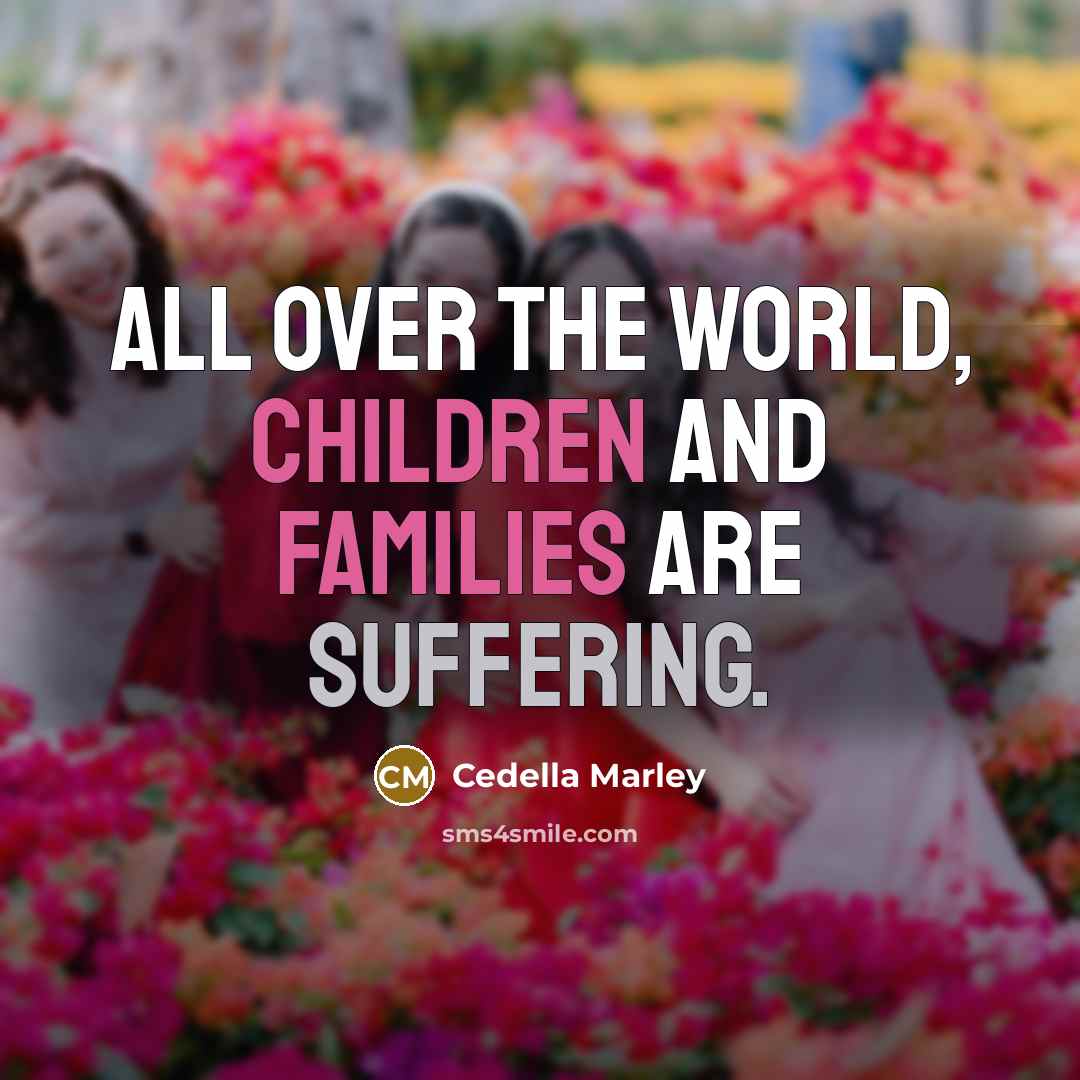 “All over the world, children and families are suffering.…” quote by Cedella Marley