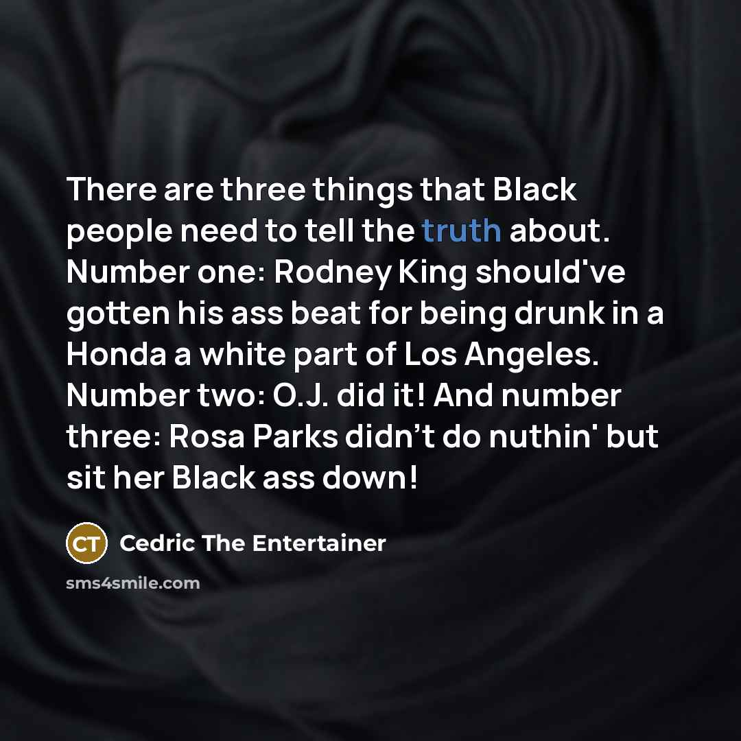 “There are three things that Black people need to tell…” quote by Cedric The Entertainer