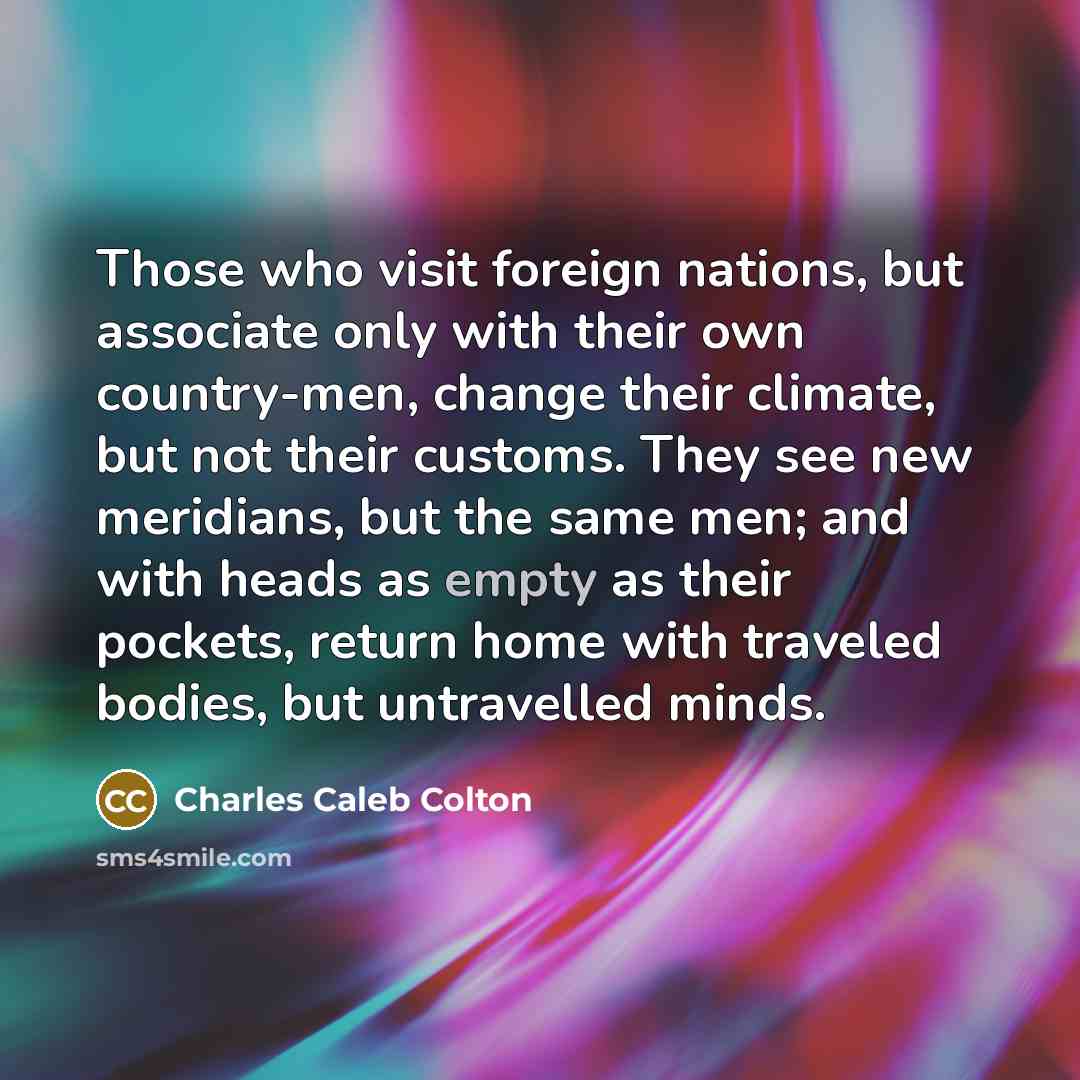 “Those who visit foreign nations, but associate only with their…” quote by Charles Caleb Colton