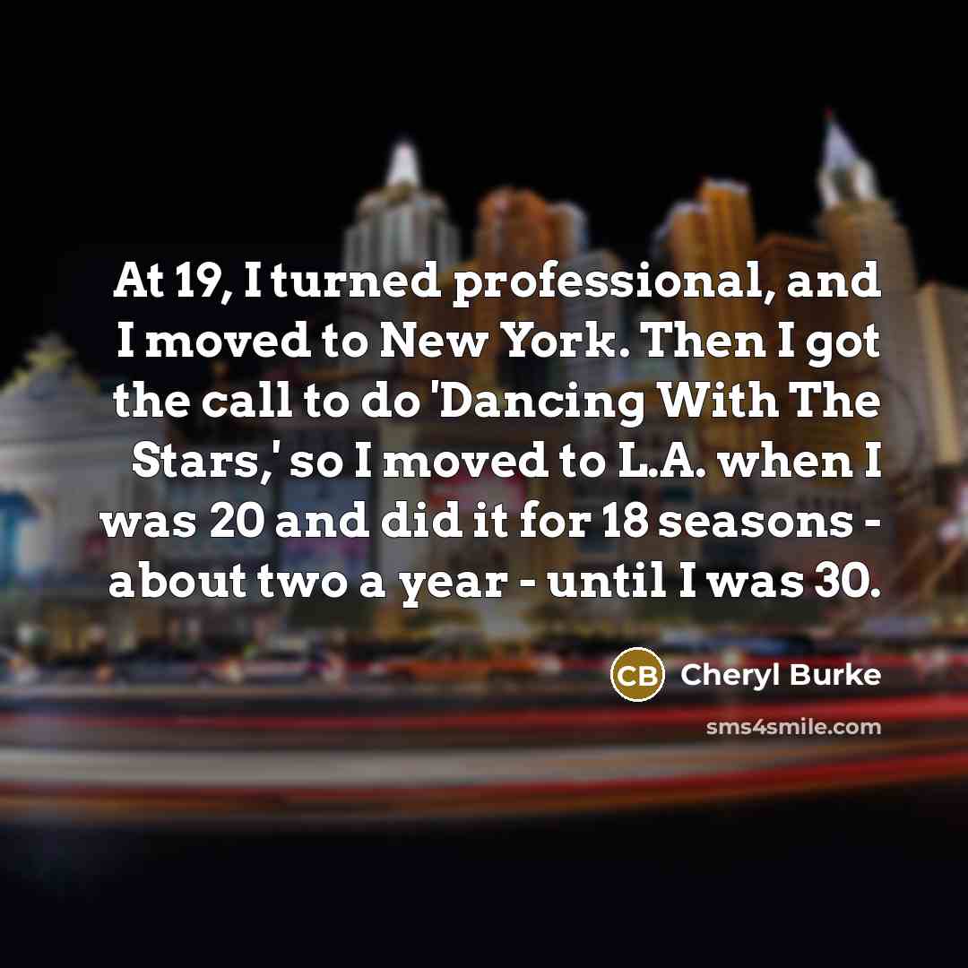 “At 19, I turned professional, and I moved to New…” quote by Cheryl Burke