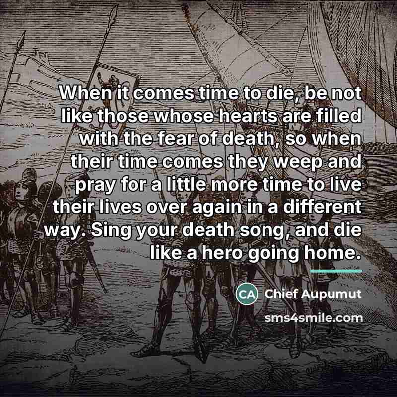 “When it comes time to die, be not like those…” quote by Chief Aupumut