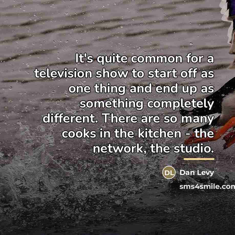 “It's quite common for a television show to start off…” quote by Dan Levy