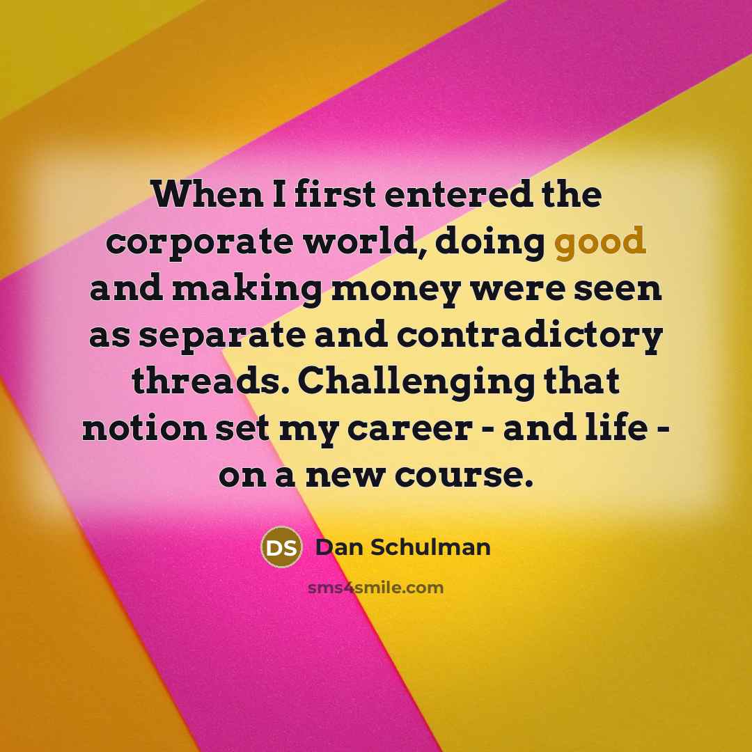 “When I first entered the corporate world, doing good and…” quote by Dan Schulman