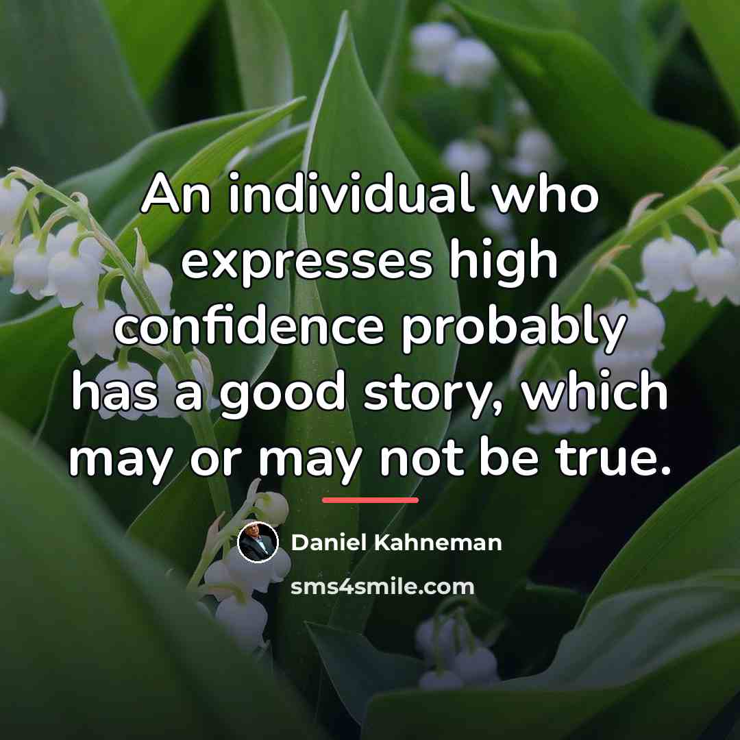 “An individual who expresses high confidence probably has a good…” quote by Daniel Kahneman