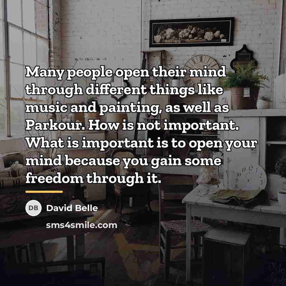 “Many people open their mind through different things like music…” quote by David Belle