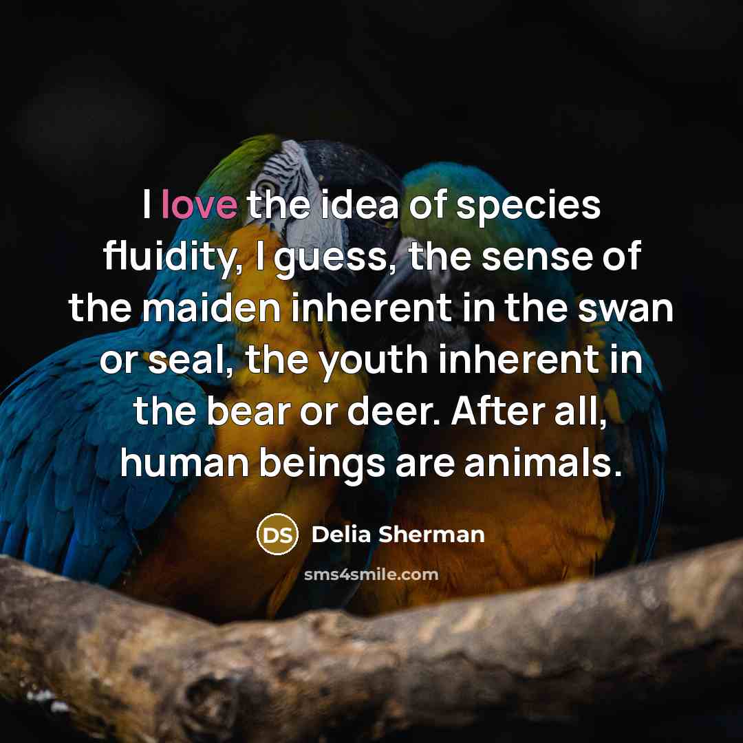 “I love the idea of species fluidity, I guess, the…” quote by Delia Sherman