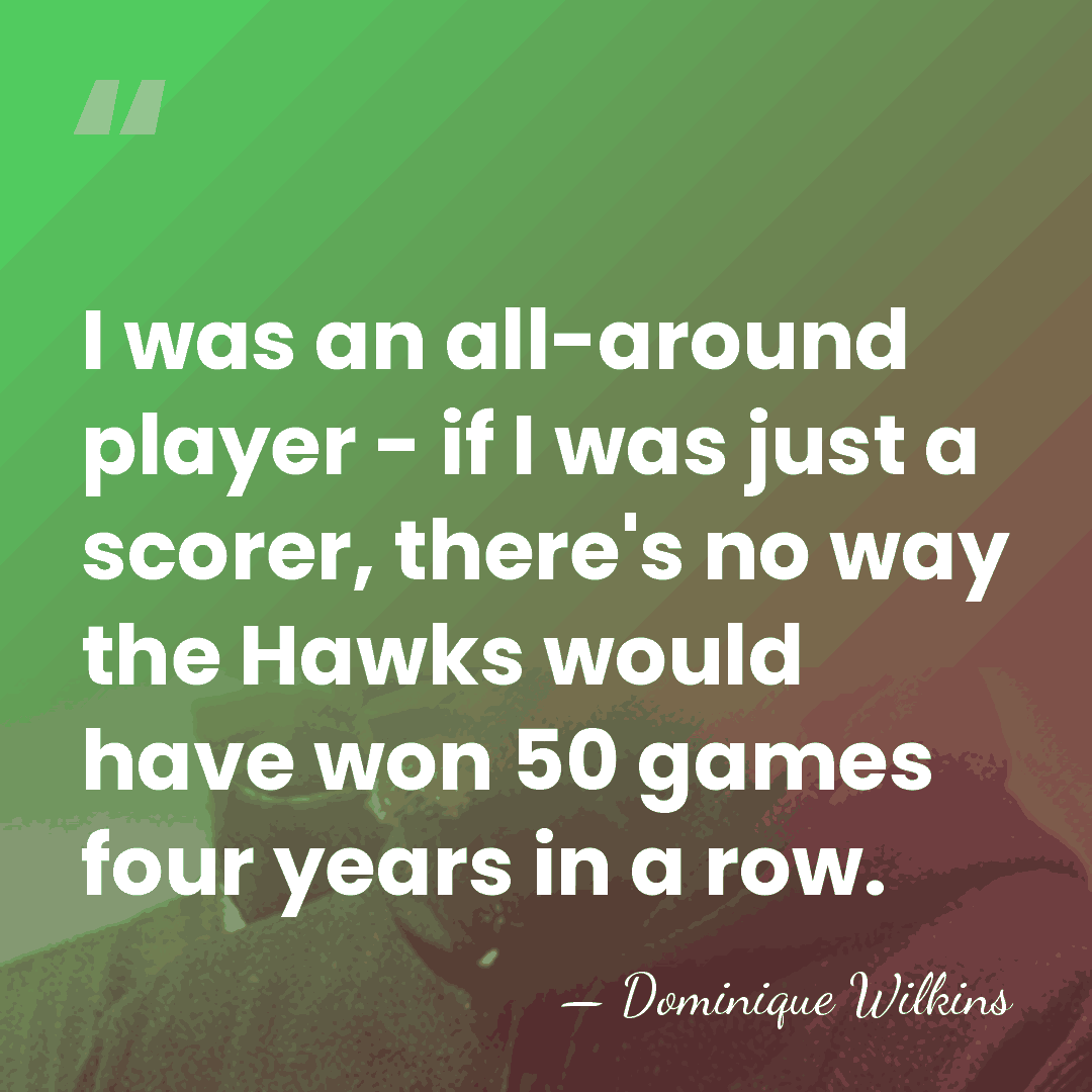 I was an all-around player - if I was just a scorer,&hellip; - Dominique Wilkins