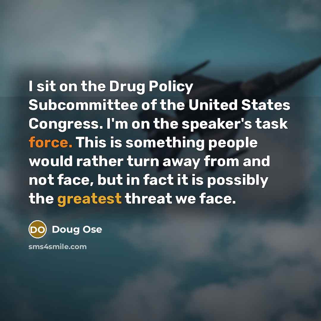 “I sit on the Drug Policy Subcommittee of the United…” quote by Doug Ose